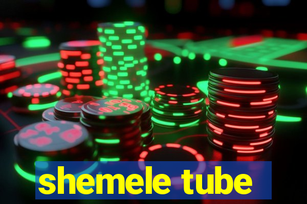 shemele tube